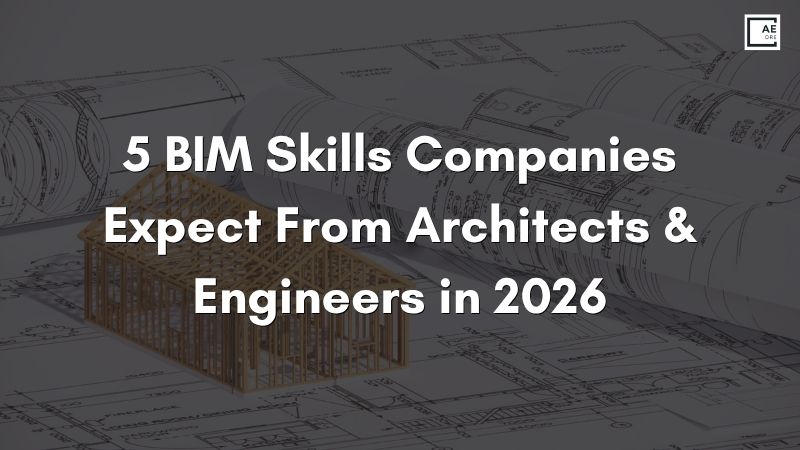 5 BIM Skills Companies Expect From Architects & Engineers in 2026