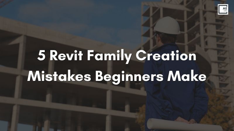 5 Revit Family Creation Mistakes Beginners Make