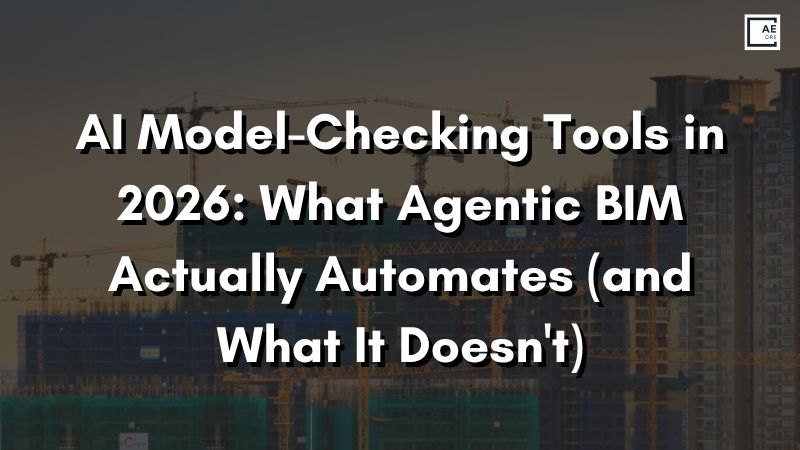AI Model-Checking Tools in 2026: What Agentic BIM Actually Automates (and What It Doesn't)