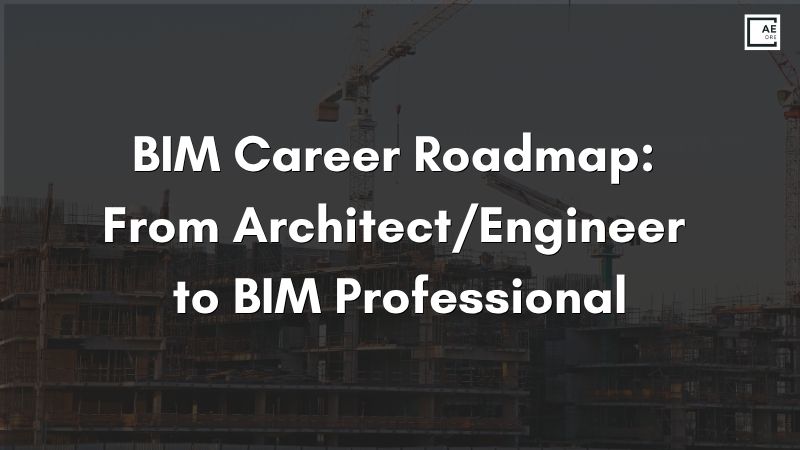 BIM Career Roadmap: From Architect/Engineer to BIM Professional