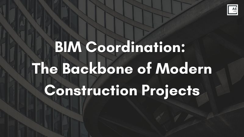 BIM Coordination: The Backbone of Modern Construction Projects