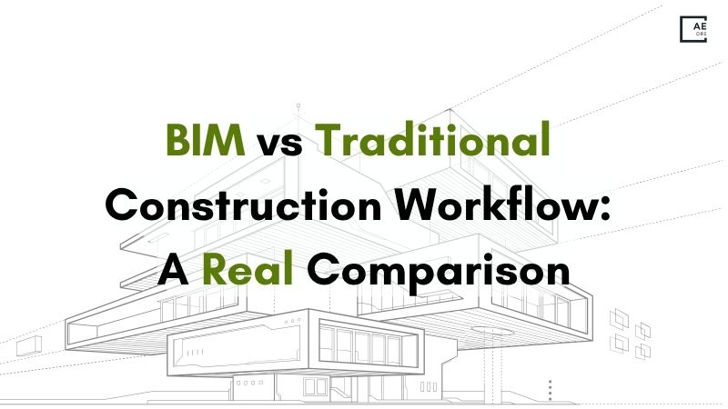 BIM vs Traditional Construction Workflow: A Real Comparison