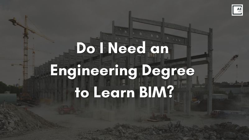 Do I Need an Engineering Degree to Learn BIM?