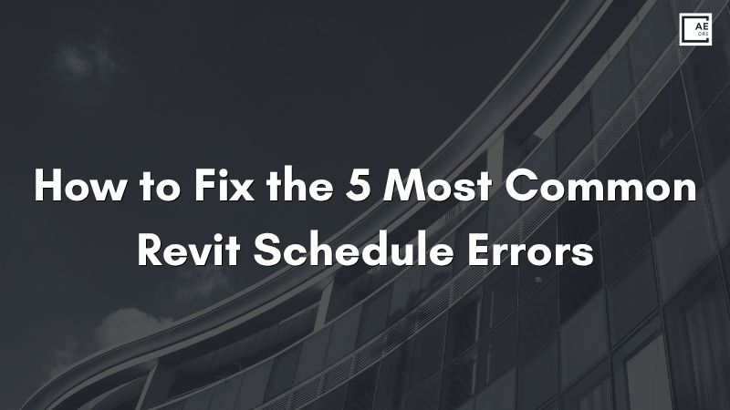 How to Fix the 5 Most Common Revit Schedule Errors