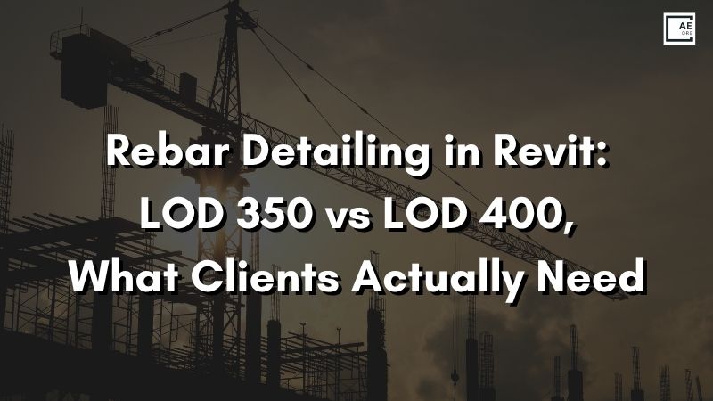 Rebar Detailing in Revit: LOD 350 vs LOD 400, What Clients Actually Need
