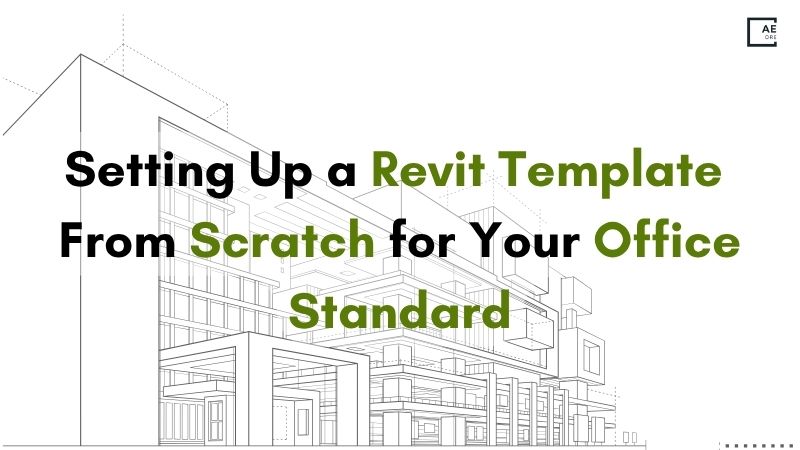Setting Up a Revit Template From Scratch for Your Office Standard