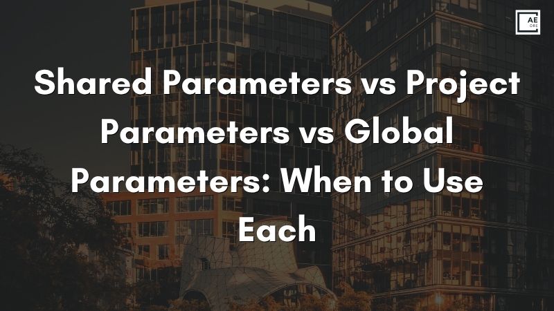 Shared Parameters vs Project Parameters vs Global Parameters: When to Use Each