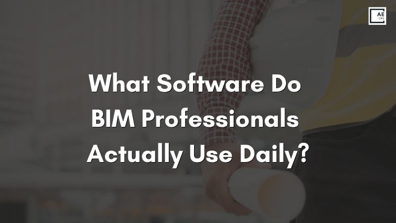 What Software Do BIM Professionals Actually Use Daily?