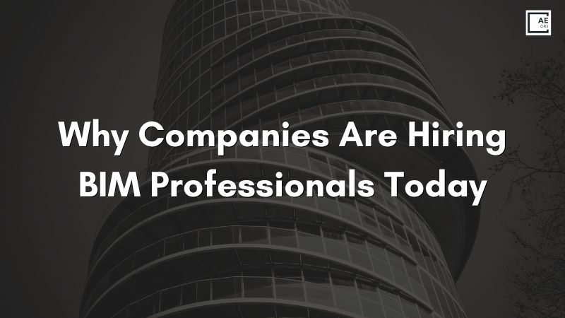 Why Companies Are Hiring BIM Professionals Today
